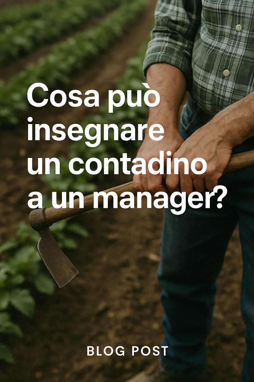 Cosa può insegnare un contadino a un manager